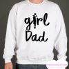 Girl Dad New Sweatshirt