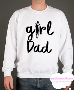 Girl Dad New Sweatshirt