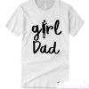 Girl Dad New T Shirt