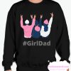 Girldad - For Dads With Daughters Sweatshirt