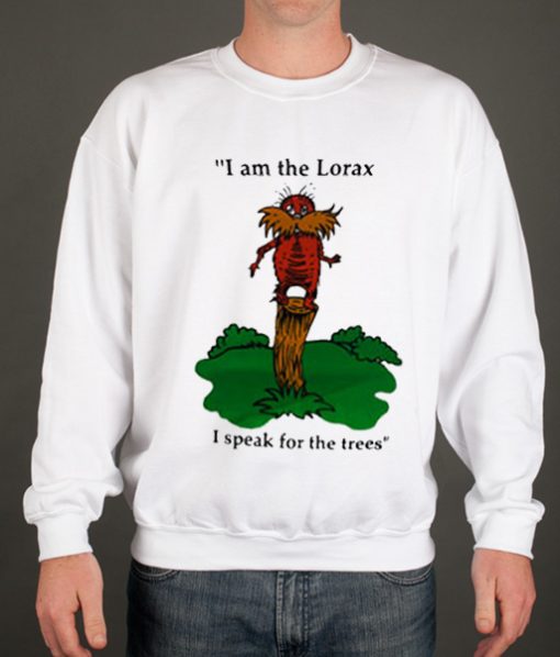 I Am The Lorax I Speak For The Trees Sweatshirt