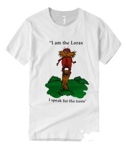 I Am The Lorax I Speak For The Trees T Shirt