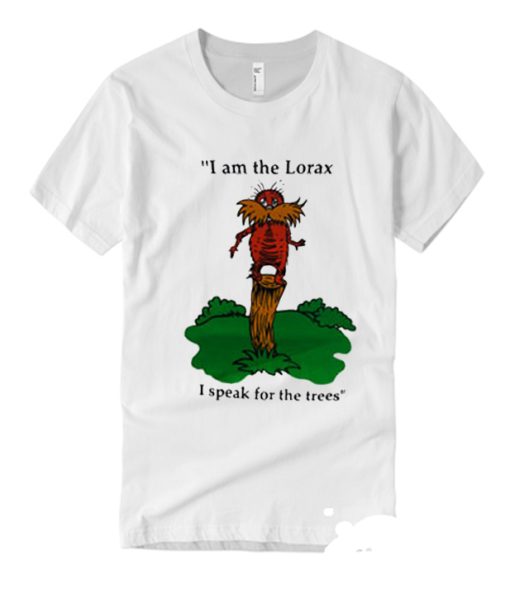 I Am The Lorax I Speak For The Trees T Shirt