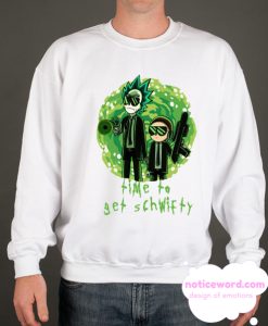 Rick and Morty Time To Get Schwifty Sweatshirt