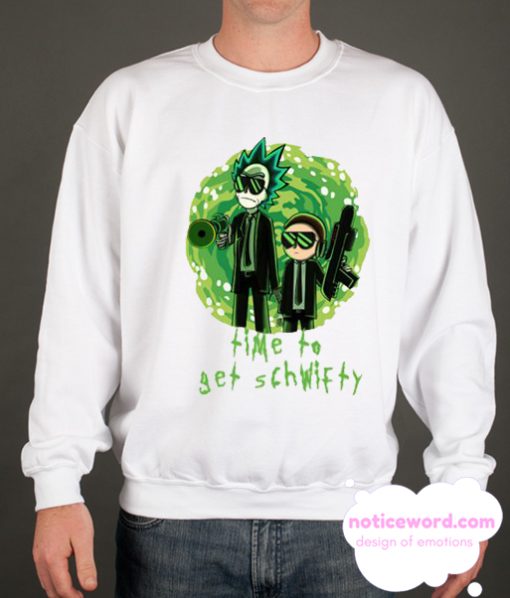 Rick and Morty Time To Get Schwifty Sweatshirt