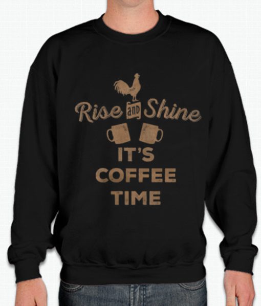 Rise And Shine It's Coffee Time Sweatshirt