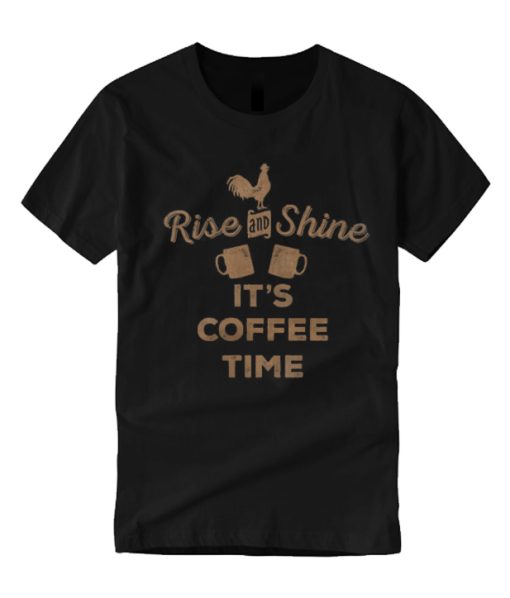 Rise And Shine It's Coffee Time T Shirt