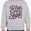 Rise And Shine New Sweatshirt