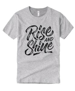 Rise And Shine New T Shirt