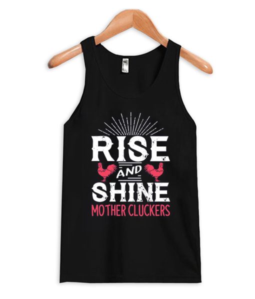 Rise and Shine Mother Cluckers Funny Chicken Tank Top