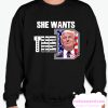 She Wants The D Trump smooth Sweatshirt