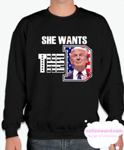 She Wants The D Trump smooth Sweatshirt