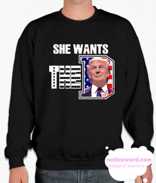 She Wants The D Trump smooth Sweatshirt