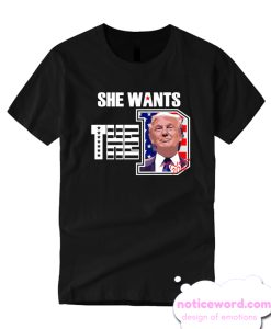 She Wants The D Trump smooth T Shirt