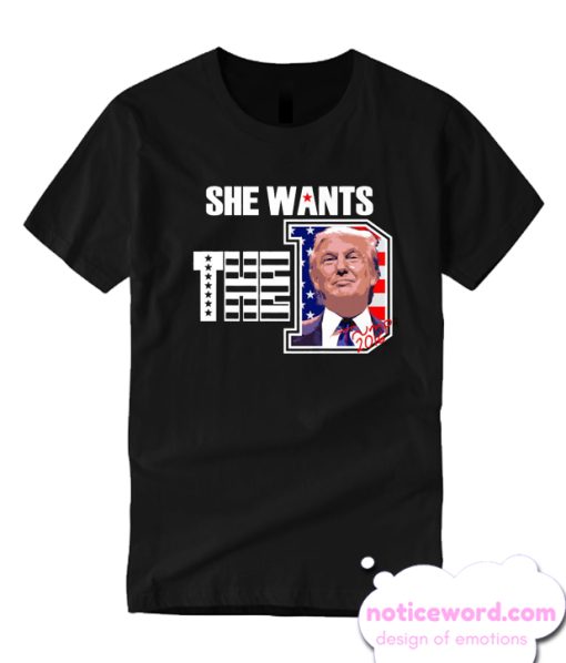 She Wants The D Trump smooth T Shirt