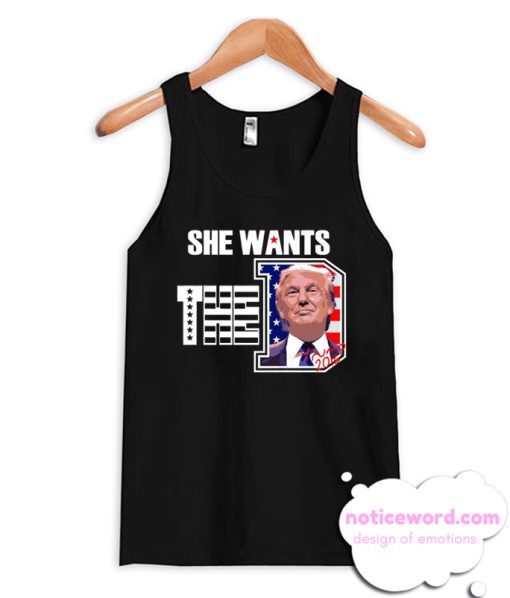 She Wants The D Trump smooth Tank Top