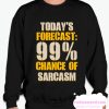 Today's Forecast 99% Chance Of Sarcasm smooth Sweatshirt