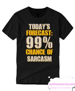 Today's Forecast 99% Chance Of Sarcasm smooth T-Shirt