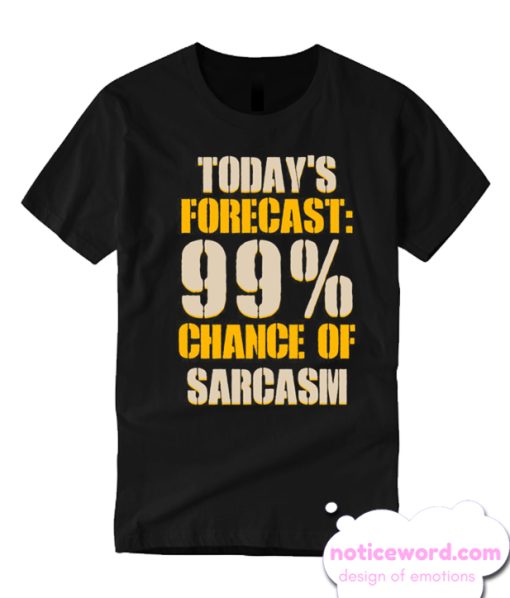 Today's Forecast 99% Chance Of Sarcasm smooth T-Shirt