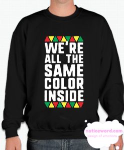 We re All The Same Color Inside Sweatshirt