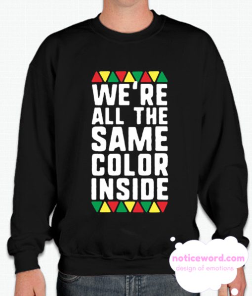 We re All The Same Color Inside Sweatshirt