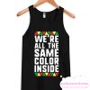 We re All The Same Color Inside Tank Top