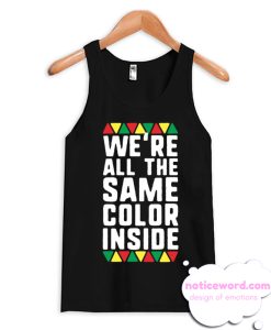 We re All The Same Color Inside Tank Top