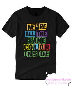 Were All The Same Color Inside T Shirt