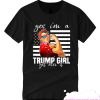 Yes I’m A Trump Girl Get Over It Donald Trump smooth T-Shirt
