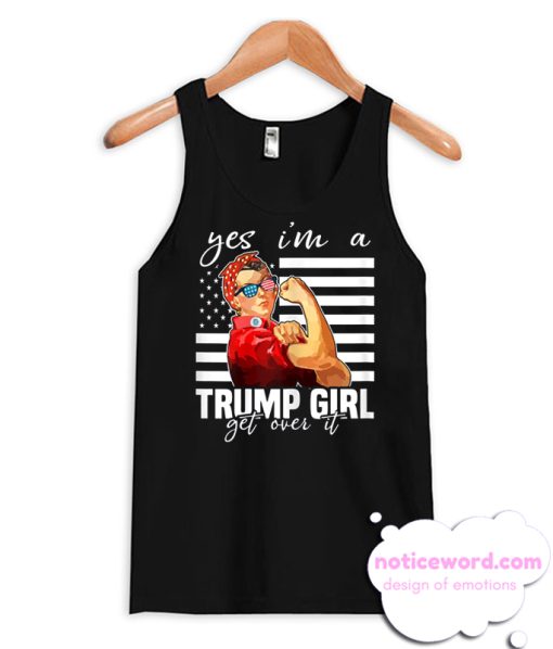 Yes I’m A Trump Girl Get Over It Donald Trump smooth Tank Top