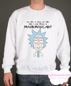 you are a piece of shit Rick Morty Sweatshirt