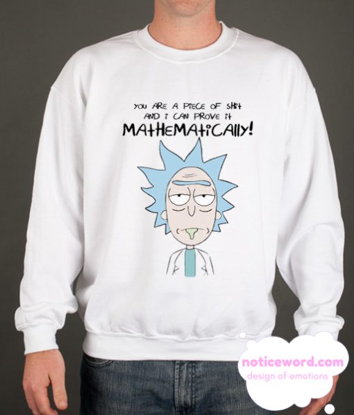 you are a piece of shit Rick Morty Sweatshirt