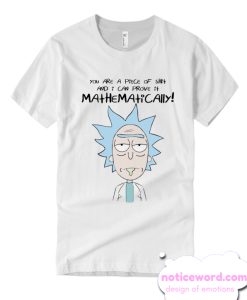 you are a piece of shit Rick Morty T SHirt