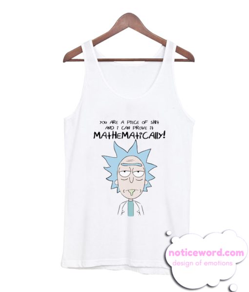 you are a piece of shit Rick Morty Tank Top