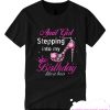 April Girl Stepping Into My Birthday T Shirt