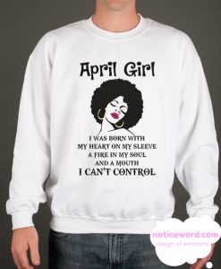 April Girl With A Mouth Cant Control Sweatshirt