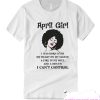 April Girl With A Mouth Cant Control T Shirt