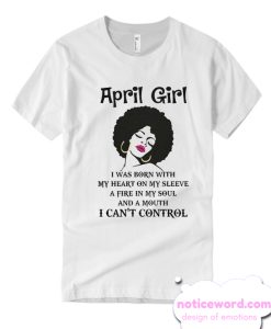 April Girl With A Mouth Cant Control T Shirt