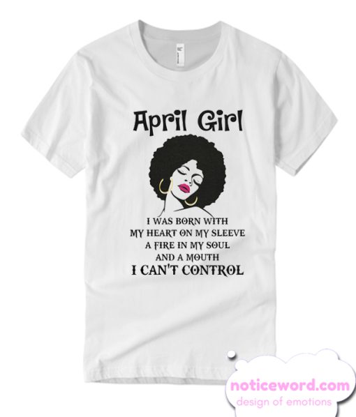 April Girl With A Mouth Cant Control T Shirt