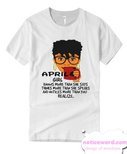 April girl knows more than she says T Shirt