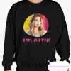 Ew David Schitts Creek Cool smooth Sweatshirt