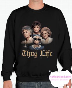 Golden Girls Thug Life Sweatshirt