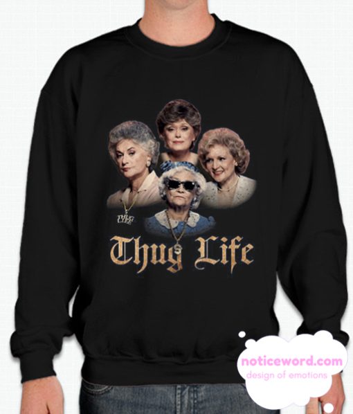 Golden Girls Thug Life Sweatshirt