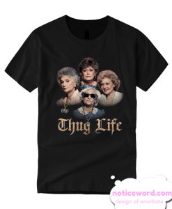 Golden Girls Thug Life T Shirt