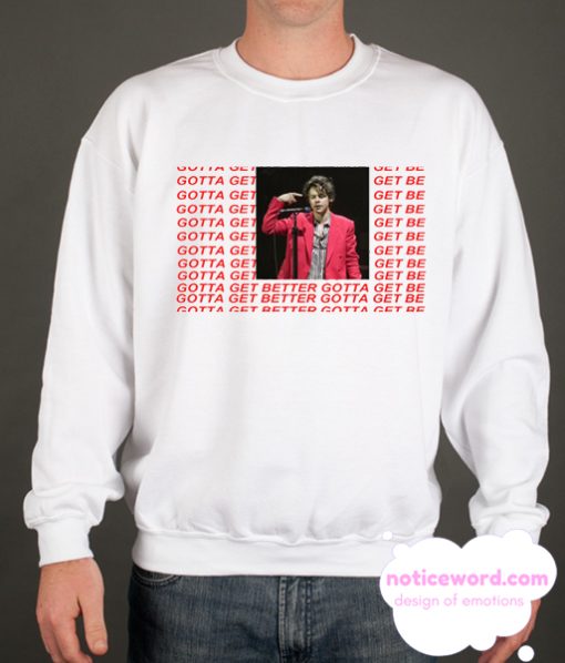 Harry Styles Gotta get better Sweatshirt