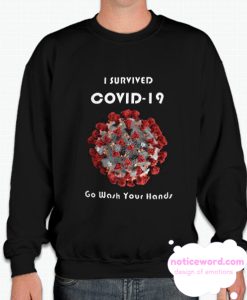 I Survived COVID-19 Now Go Wash Your Hands Sweatshirt