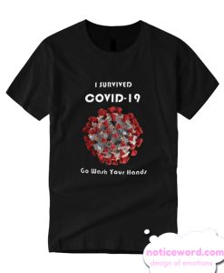 I Survived COVID-19 Now Go Wash Your Hands T Shirt