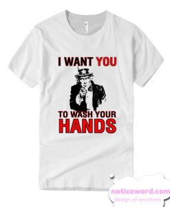 I Want You To Wash Your Hands smooth T Shirt