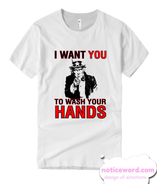 I Want You To Wash Your Hands smooth T Shirt