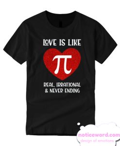 Love Is Like Pi Real Irrational And Never Ending smooth T Shirt